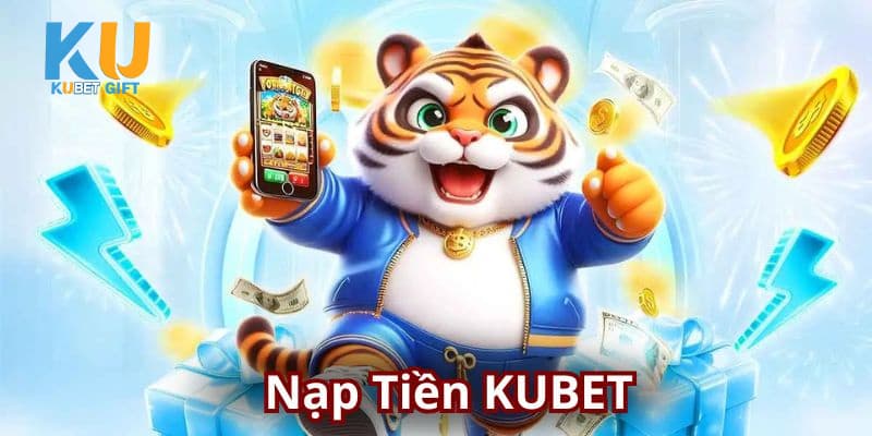 Tất tần tật thông tin nạp tiền Kubet trong 3 phút 3 Nạp tiền Kubet lần đầu