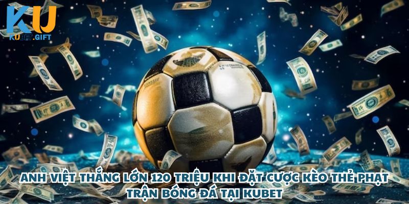 Anh Việt Chơi Lớn – Rinh Về 120 Triệu Từ Kèo Thẻ Phạt, Dân Cược Phải Ngả Mũ!