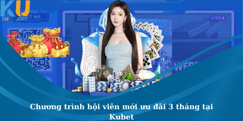 Chương trình hội viên mới ưu đãi 3 tháng tại Kubet 3 Chương trình hội viên mới ưu đãi 3 tháng tại Kubet