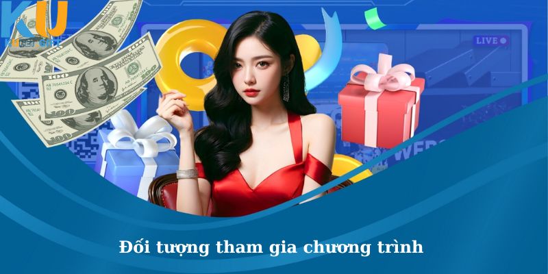 Chương Trình Quay Thưởng Tuần Nhận Hàng Trăm Triệu Tại Kubet 3 Cụ thể về đối tượng tham gia chương trình tại Kubet