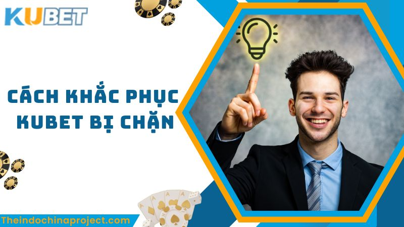Tại sao Kubet bị chặn? Cách truy cập Kubet mới nhất 2025 3 Cách truy cập Kubet khi bị chặn mới nhất 2025